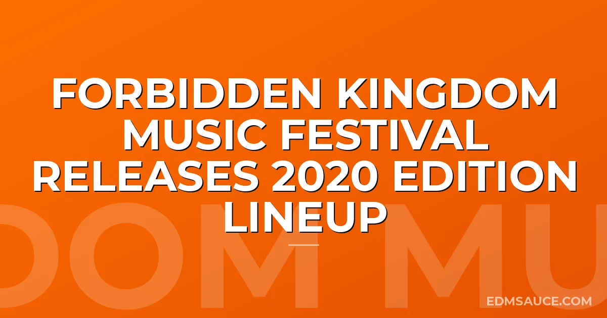 Forbidden Kingdom Music Festival Releases 2020 Edition Lineup