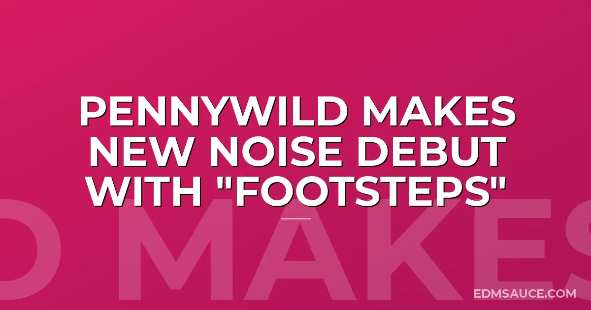 PENNYWILD Makes New Noise Debut With "Footsteps"