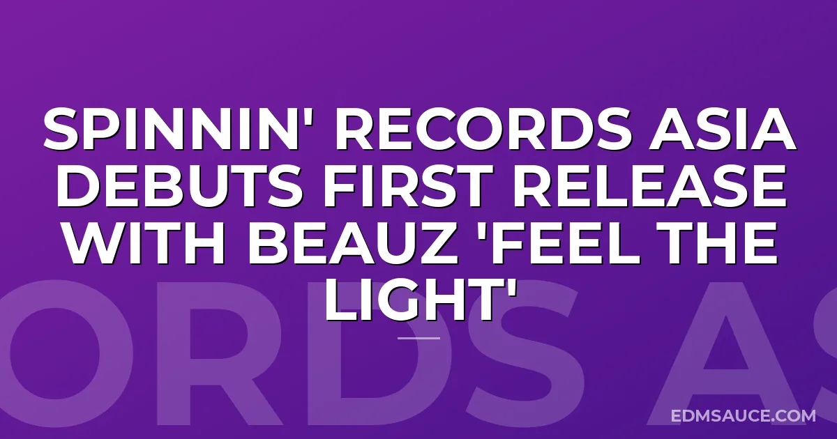 Spinnin' Records Asia debuts first release with BEAUZ 'Feel The Light'