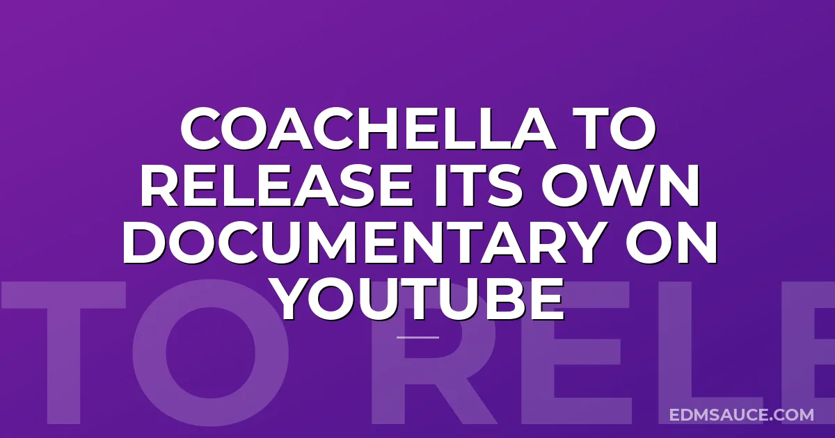 Coachella to Release Its Own Documentary on Youtube