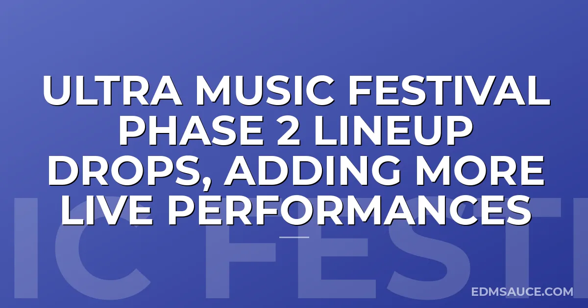 Ultra Music Festival Phase 2 Lineup Drops, Adding More Live Performances