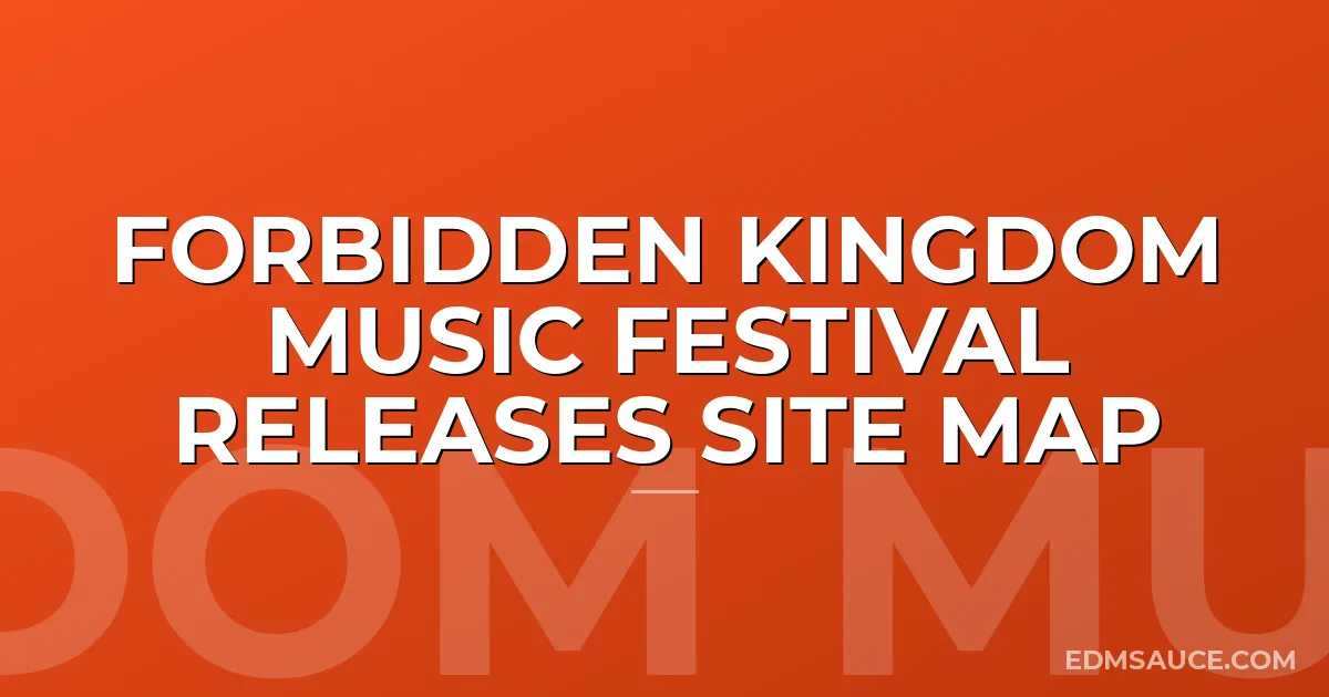 Forbidden Kingdom Music Festival Releases Site Map