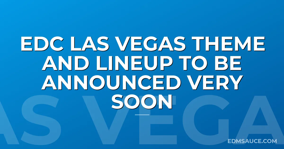 EDC Las Vegas Theme and Lineup to Be Announced Very Soon