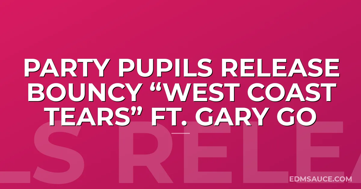 Party Pupils Release Bouncy “West Coast Tears” Ft. Gary Go