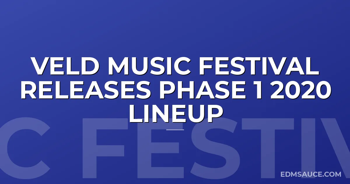 Veld Music Festival Releases Phase 1 2020 Lineup