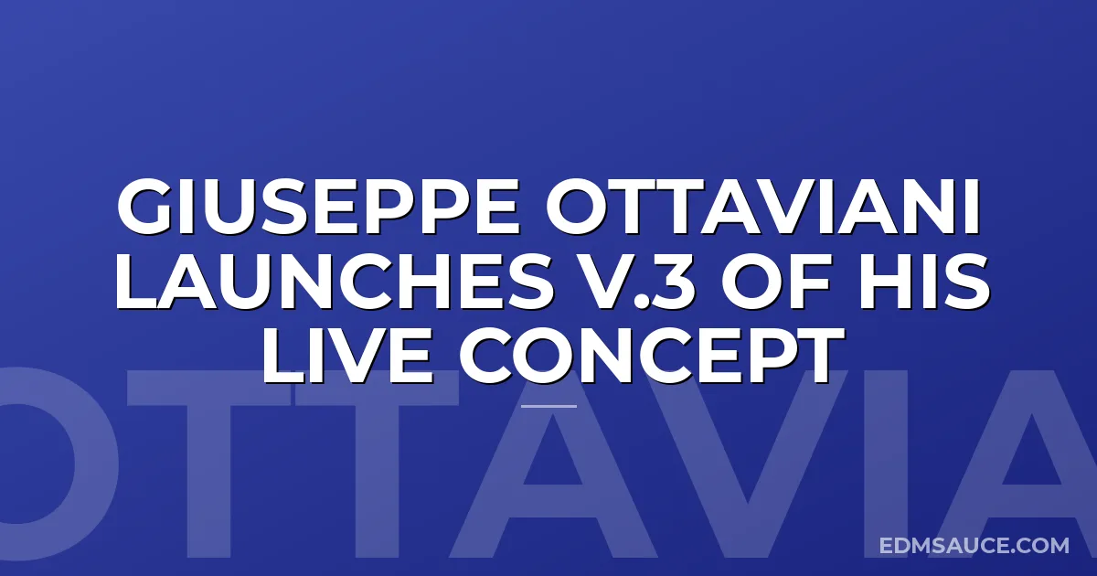 Giuseppe Ottaviani Launches V.3 Of His Live Concept