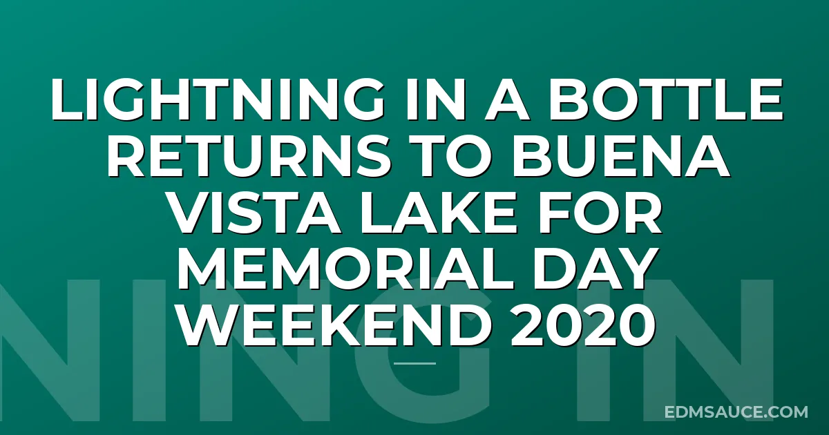 Lightning In A Bottle Returns To Buena Vista Lake For Memorial Day Weekend 2020