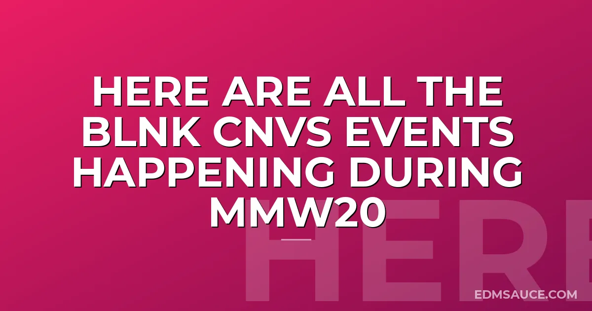 Here Are All the BLNK CNVS Events Happening During MMW20