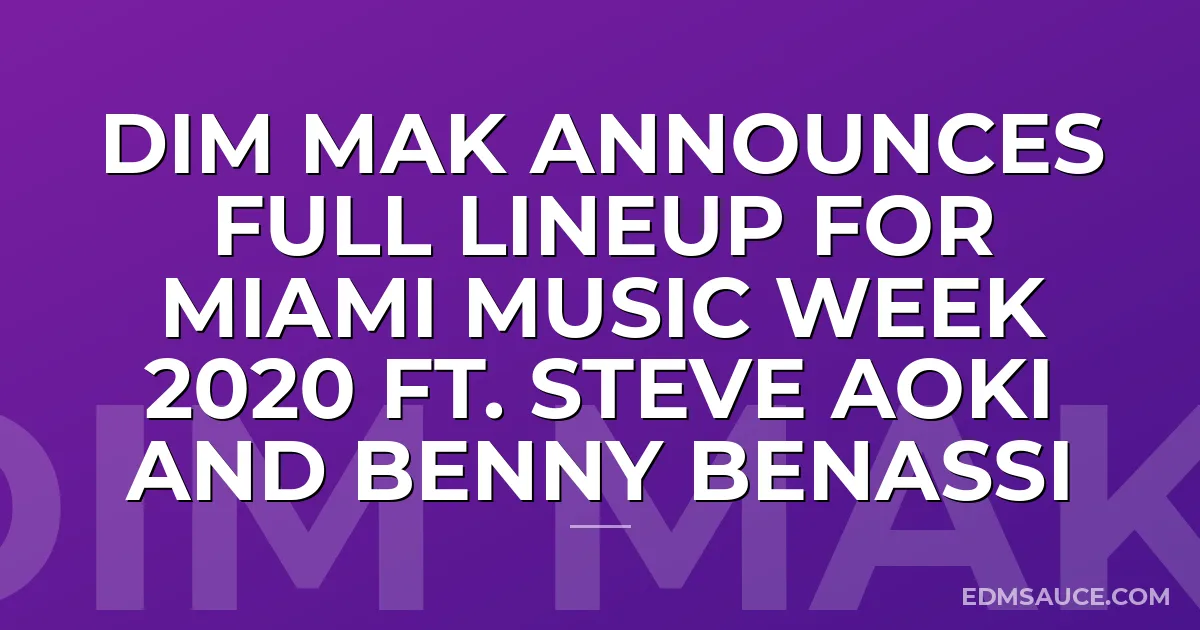 Dim Mak Announces Full Lineup For Miami Music Week 2020 ft. Steve Aoki and Benny Benassi