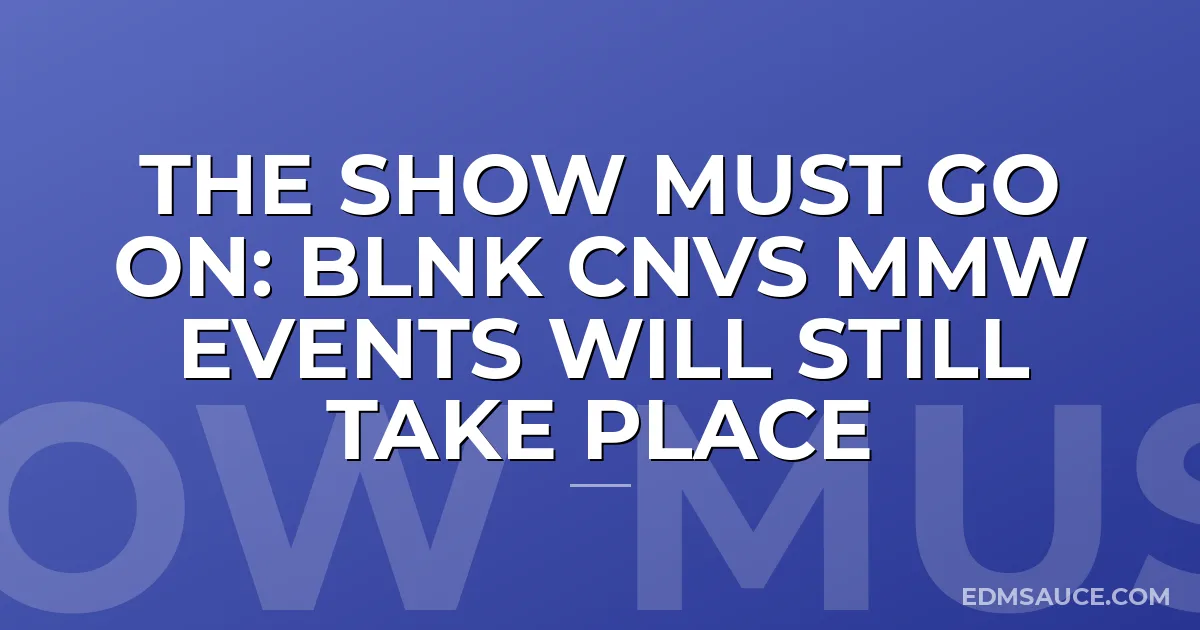 The Show Must Go On: BLNK CNVS MMW Events Will Still Take Place