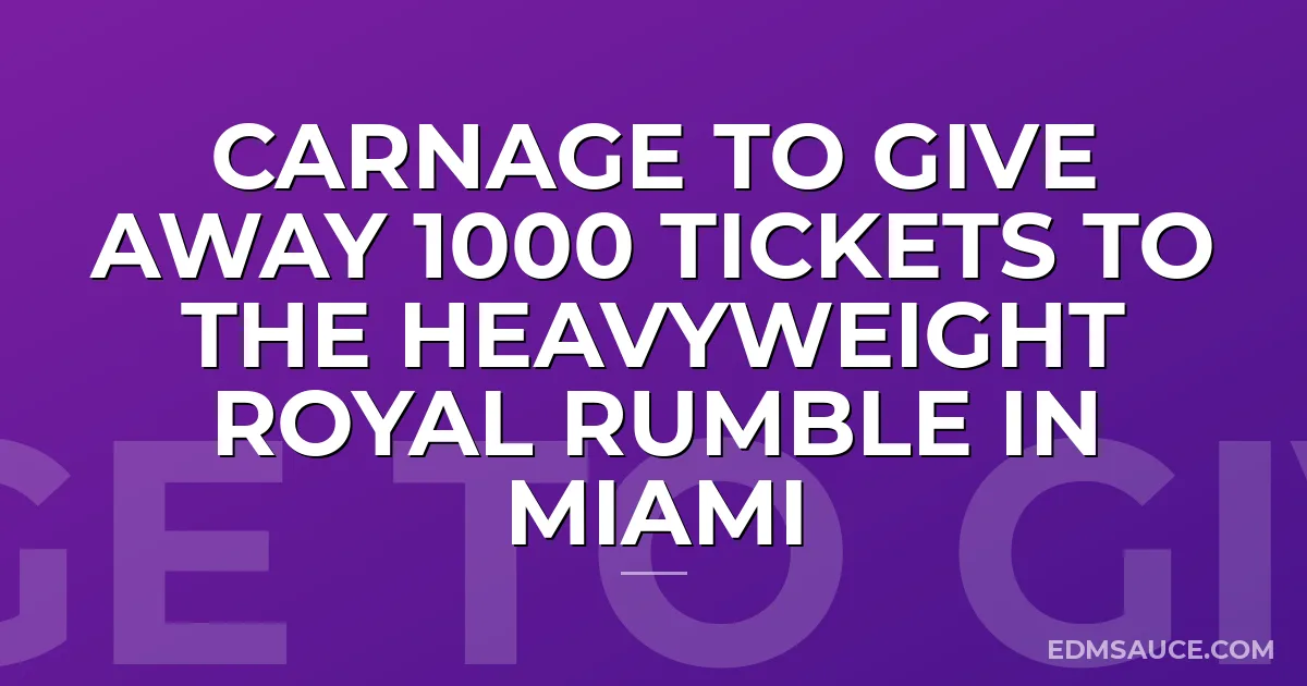 Carnage to Give Away 1000 Tickets to The Heavyweight Royal Rumble in Miami