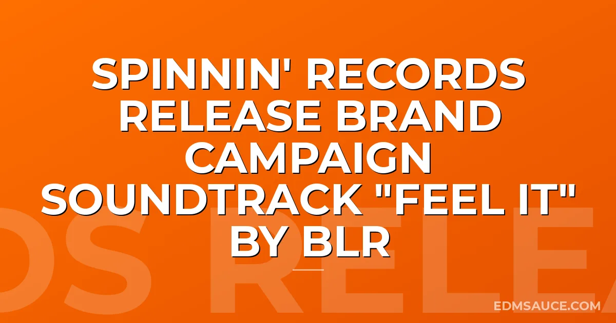Spinnin' Records Release Brand Campaign Soundtrack "Feel It" by BLR