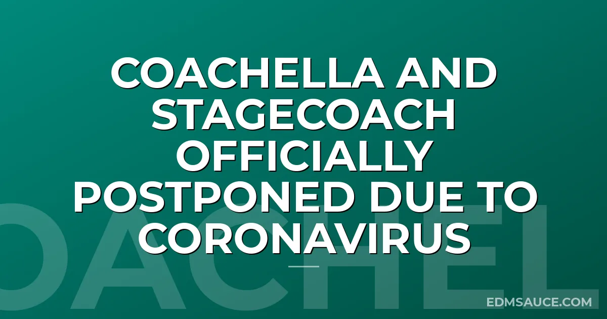 Coachella and Stagecoach Officially Postponed Due to Coronavirus