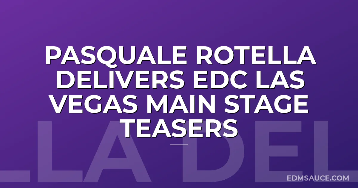 Pasquale Rotella Delivers EDC Las Vegas Main Stage Teasers