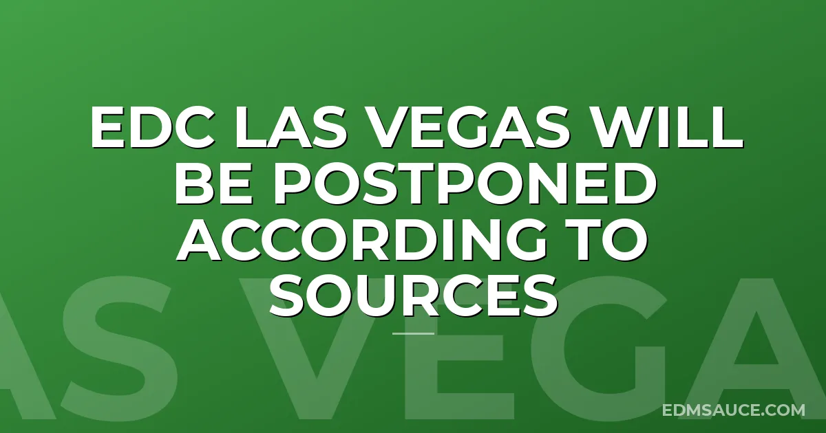 EDC Las Vegas Will Be Postponed According to Sources