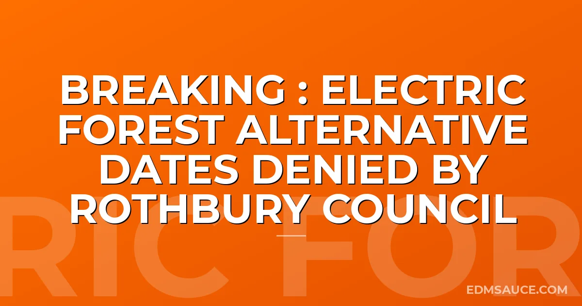BREAKING : Electric Forest Alternative Dates Denied By Rothbury Council