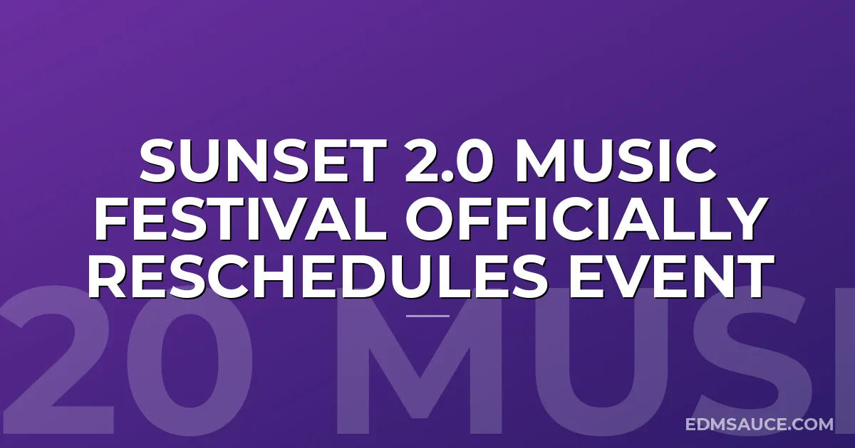 Sunset 2.0 Music Festival Officially Reschedules Event