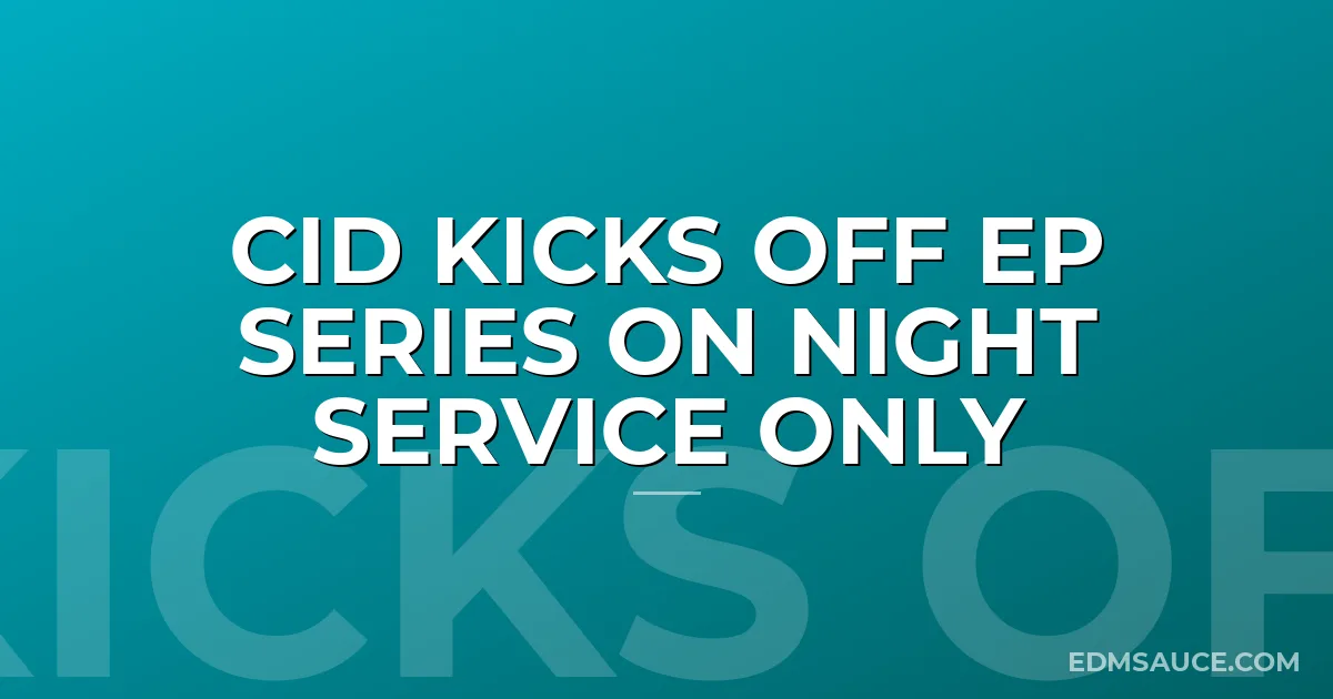 CID Kicks Off EP series on Night Service Only
