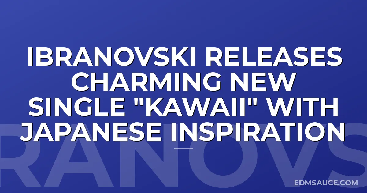 Ibranovski Releases Charming New Single "Kawaii" with Japanese Inspiration