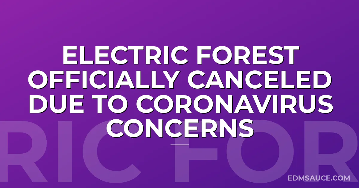 Electric Forest Officially Canceled Due to Coronavirus Concerns