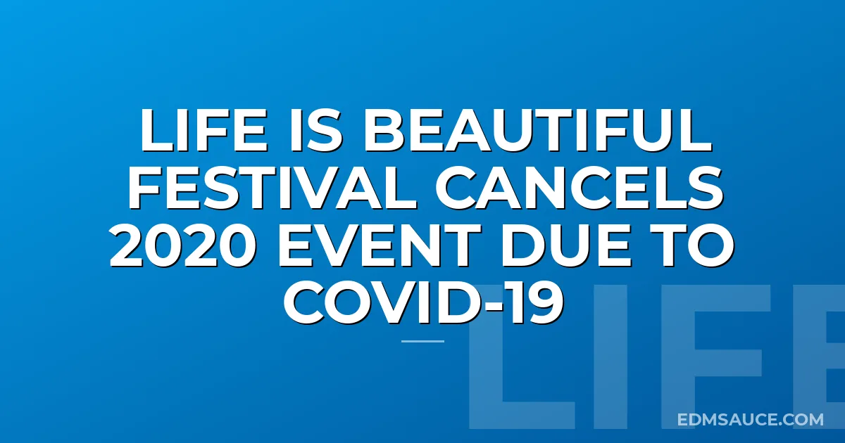 Life is Beautiful Festival Cancels 2020 Event Due to COVID-19