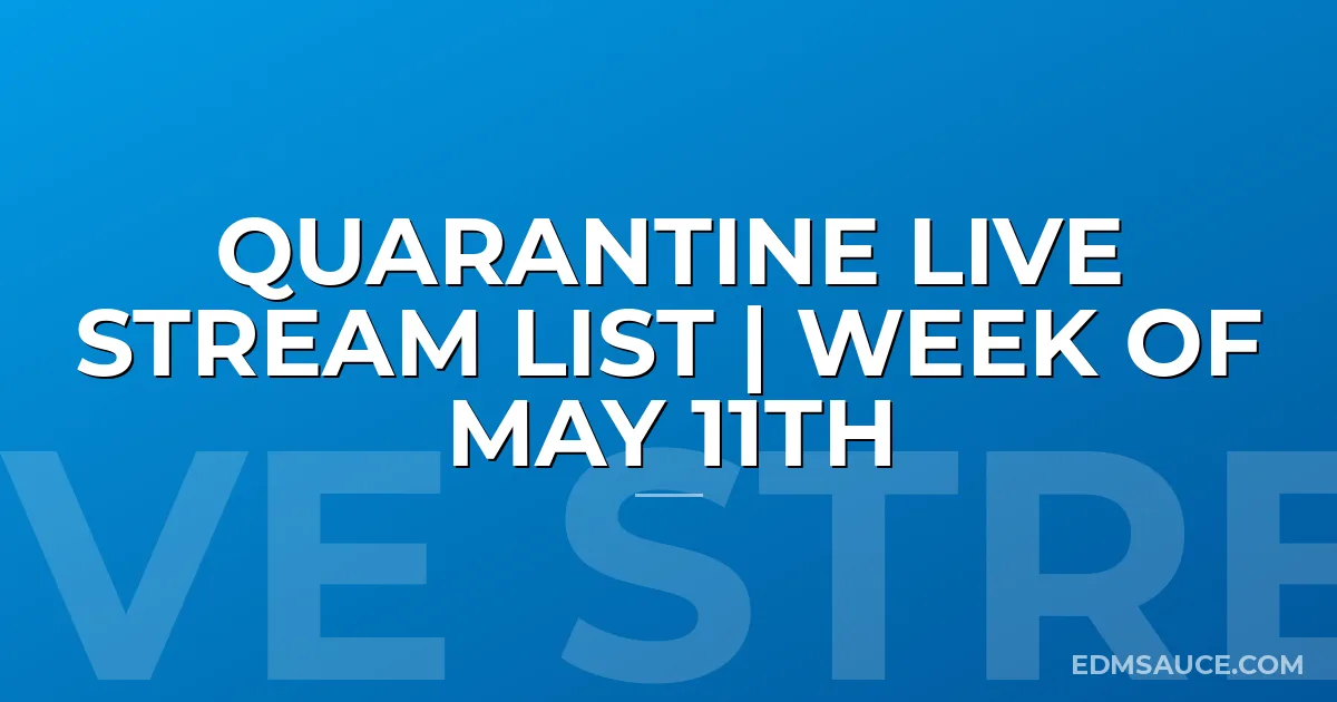 Quarantine Live Stream List | Week of May 11th