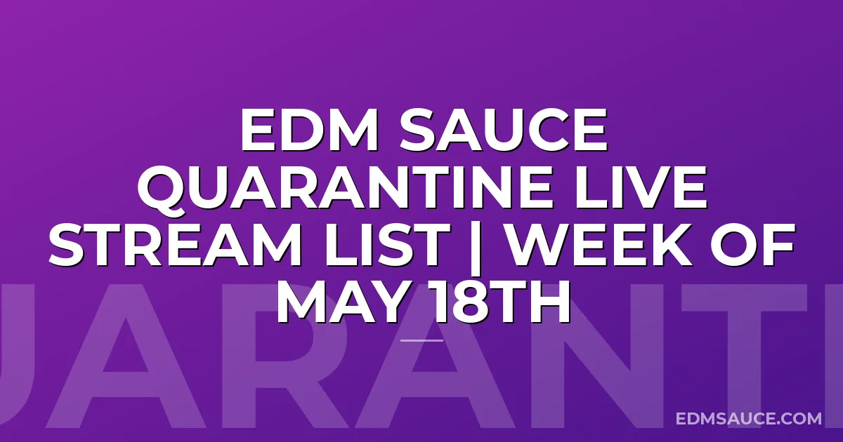 EDM Sauce Quarantine Live Stream List | Week of May 18th