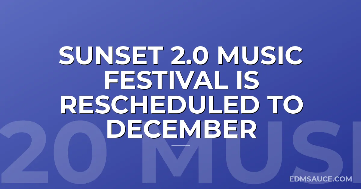 Sunset 2.0 Music Festival is Rescheduled to December