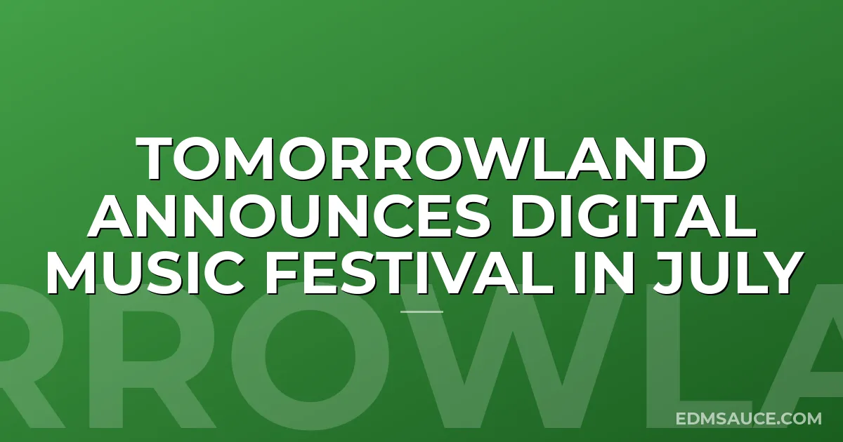 Tomorrowland Announces Digital Music Festival in July