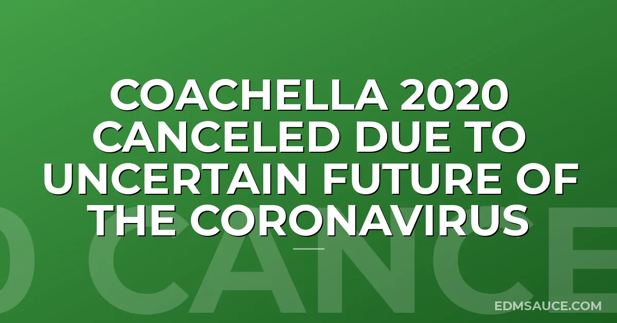 Coachella 2020 Canceled Due to Uncertain Future of the Coronavirus