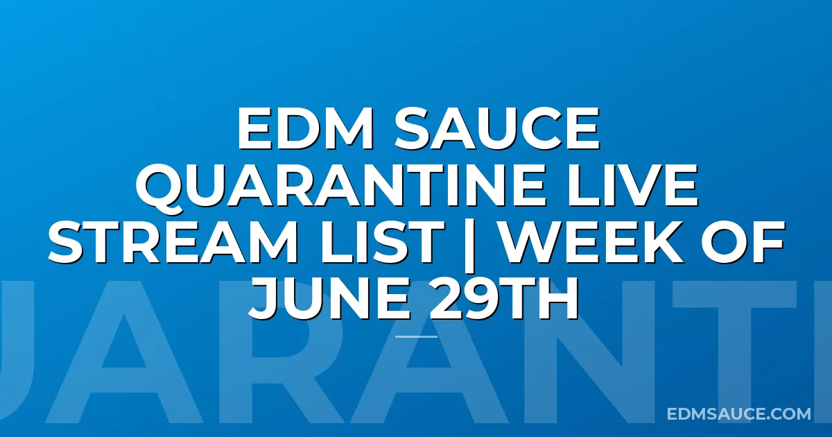 EDM Sauce Quarantine Live Stream List | Week of June 29th