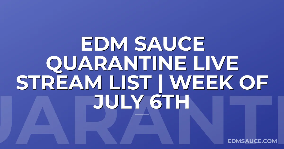 EDM Sauce Quarantine Live Stream List | Week of July 6th