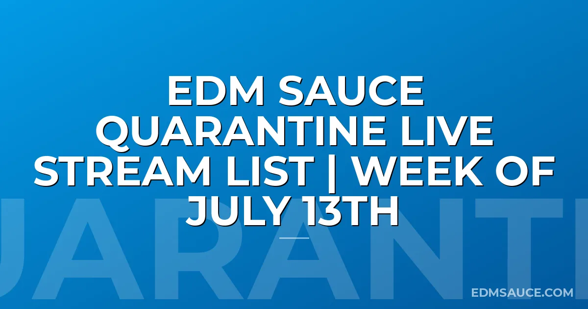 EDM Sauce Quarantine Live Stream List | Week of July 13th
