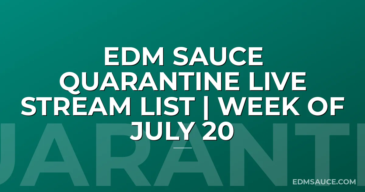 EDM Sauce Quarantine Live Stream List | Week of July 20