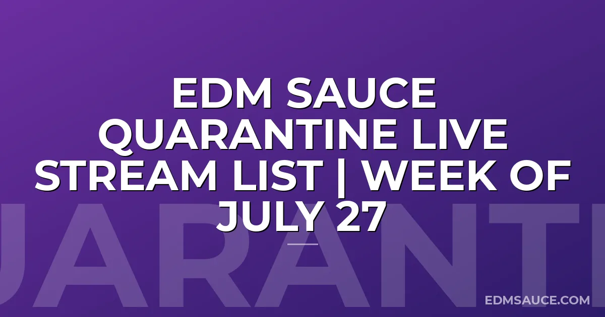 EDM Sauce Quarantine Live Stream List | Week of July 27