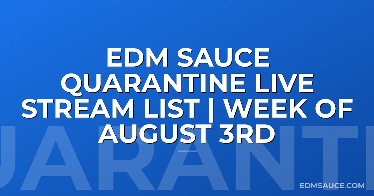 EDM Sauce Quarantine Live Stream List | Week of August 3rd