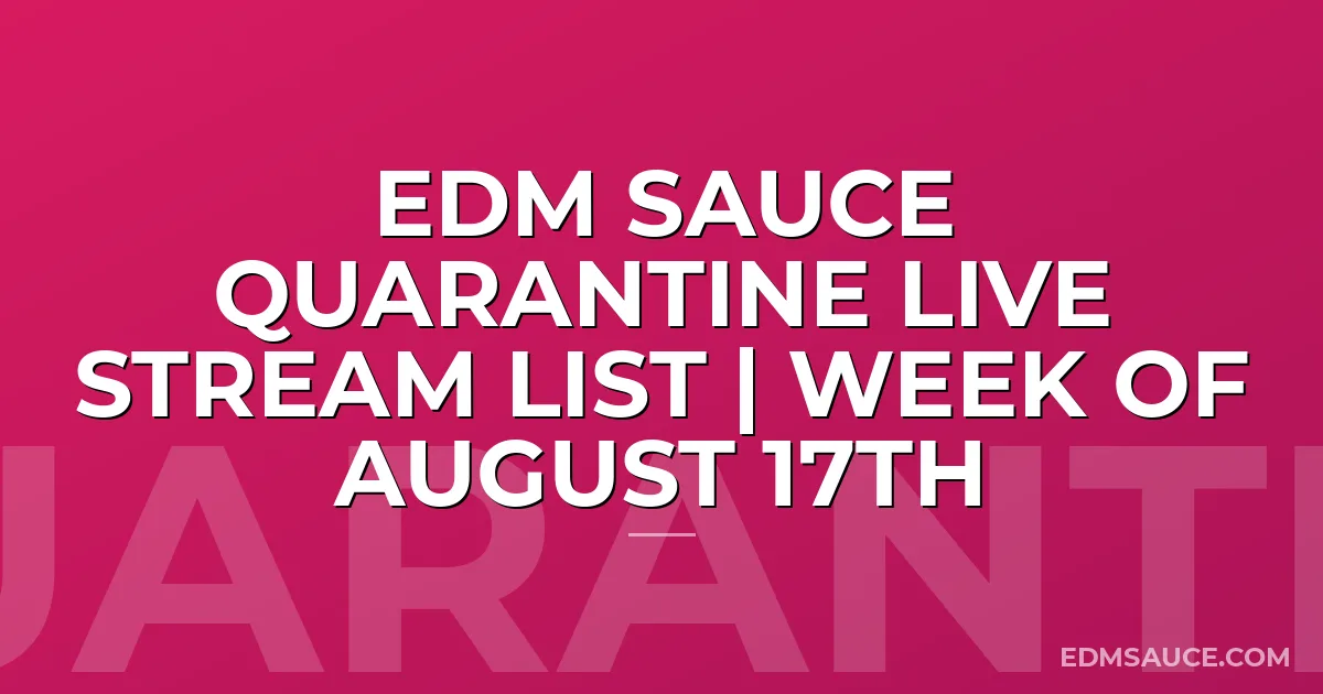 EDM Sauce Quarantine Live Stream List | Week of August 17th