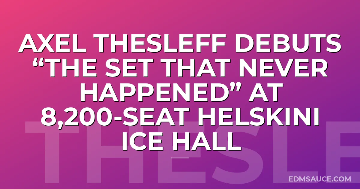Axel Thesleff Debuts “The Set That Never Happened” at 8,200-Seat Helskini Ice Hall