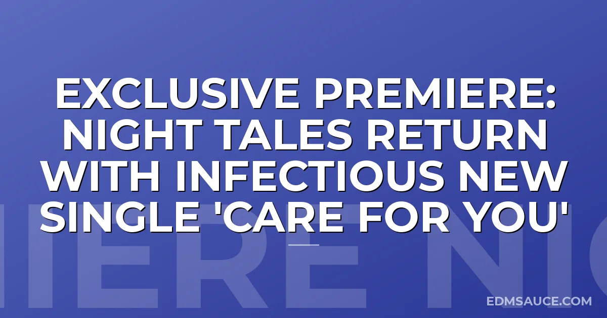 Exclusive Premiere: Night Tales Return With Infectious New Single 'Care For You'
