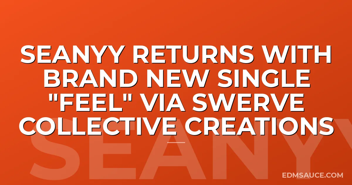 Seanyy Returns With Brand New Single "Feel" via Swerve Collective Creations