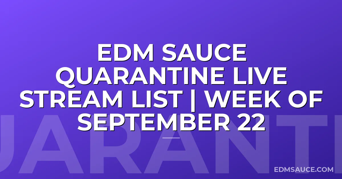 EDM Sauce Quarantine Live Stream List | Week of September 22