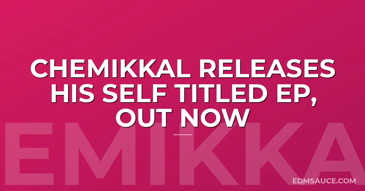 Chemikkal Releases His Self Titled EP, Out Now