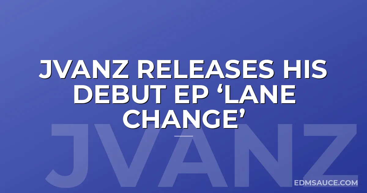 JVANZ RELEASES HIS DEBUT EP ‘LANE CHANGE’
