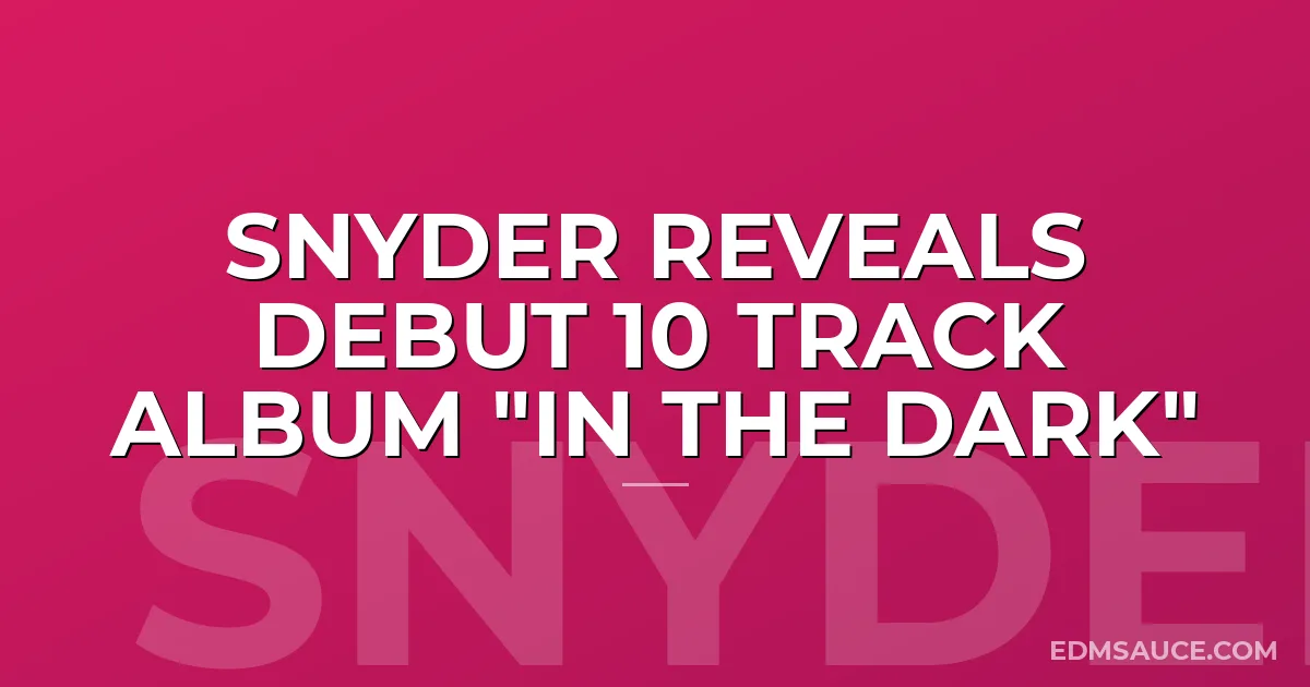 Snyder Reveals Debut 10 Track Album "In The Dark"