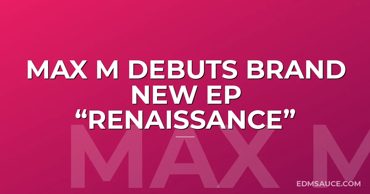 Max M Debuts Brand New EP “Renaissance”