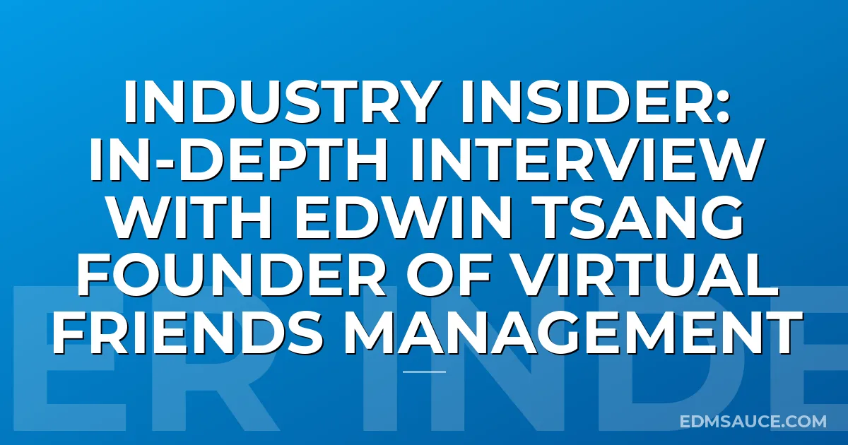 Industry Insider: In-depth Interview with Edwin Tsang Founder of Virtual Friends Management
