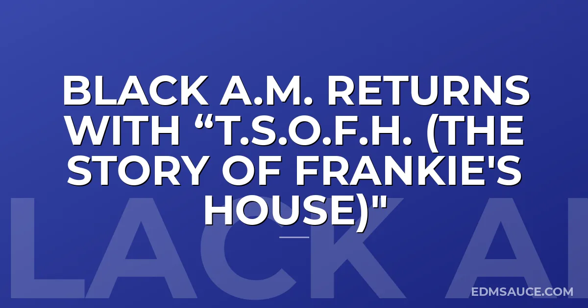 Black a.m. Returns With “T.S.O.F.H. (The Story of Frankie's House)"