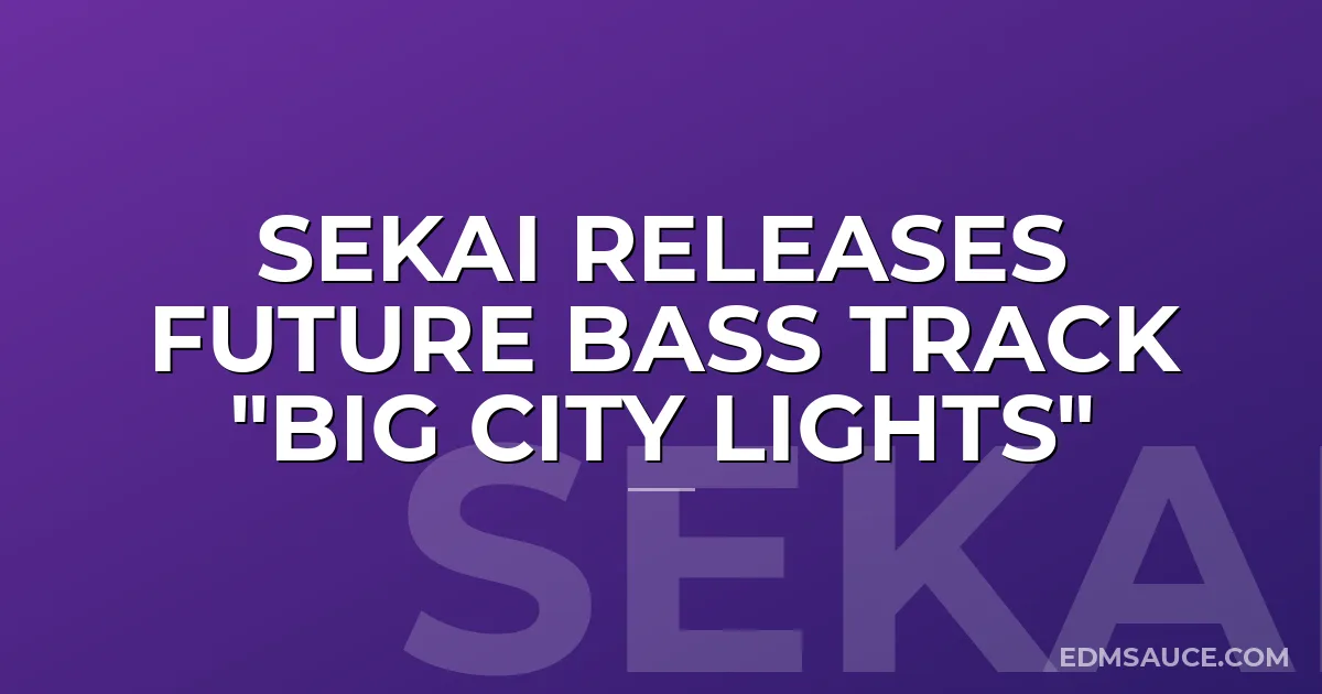 Sekai Releases Future Bass Track "Big City Lights"