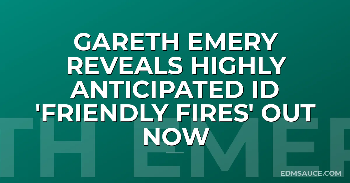 Gareth Emery Reveals Highly Anticipated ID 'Friendly Fires' Out Now