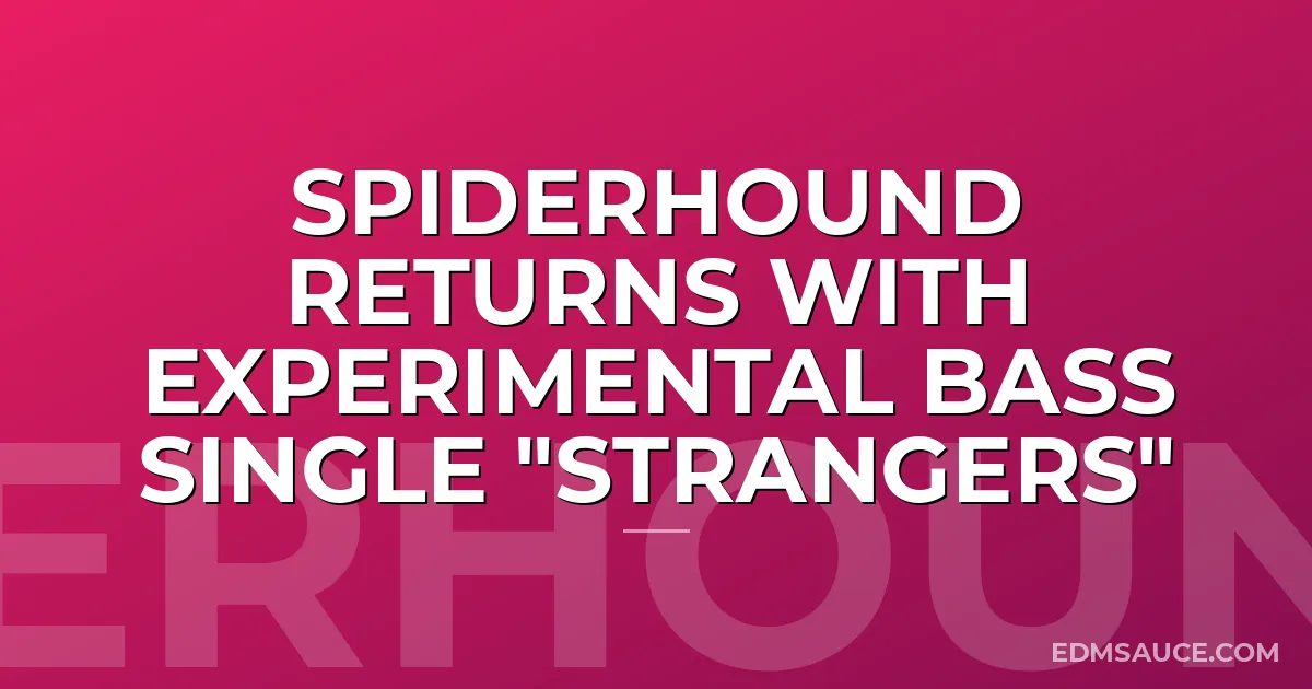 Spiderhound Returns with Experimental Bass Single "Strangers"
